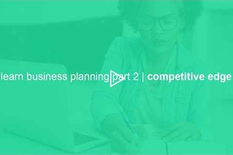 learn business planning part 2 | competitive edge