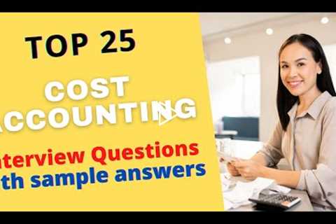 Top 25 Cost Accounting Interview Questions and Answers for 2021