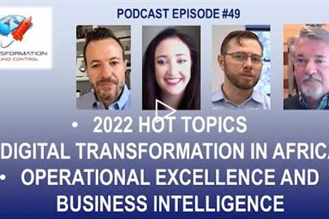 Podcast Ep49: 2022 Hot Topics, Digital Transformation in Africa, Operational Excellence