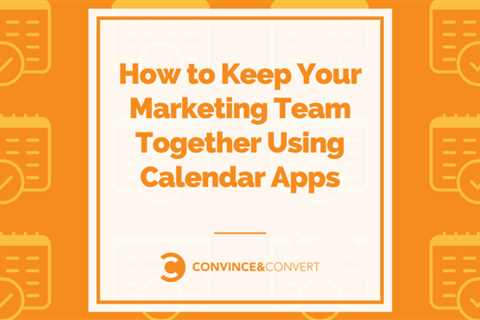 How to Keep Your Marketing Team Together Using Calendar Apps