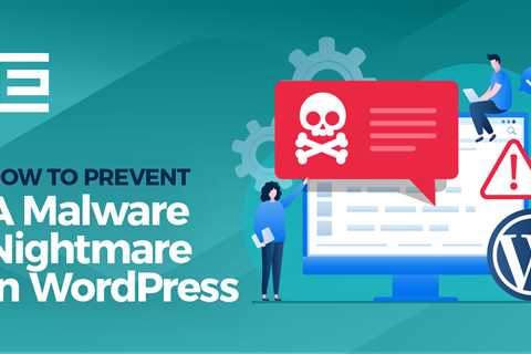 How To Prevent A Malware Nightmare In WordPress