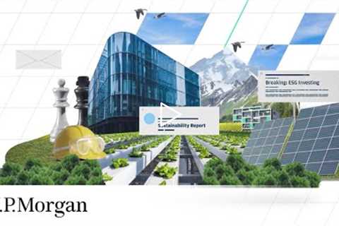 How ESG Is Changing the Way We Invest | Unpacked Series | J.P. Morgan Insights