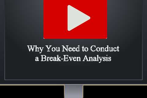 Why You Need to Conduct a Break-Even Analysis