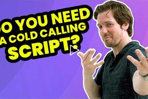 Do you Need a Script for Cold Calling?