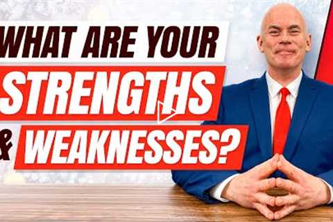 WHAT ARE YOUR STRENGTHS AND WEAKNESSES?