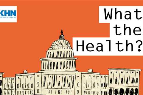 KHN’s ‘What the Health?’: Record ACA Enrollment Puts Pressure on Congress