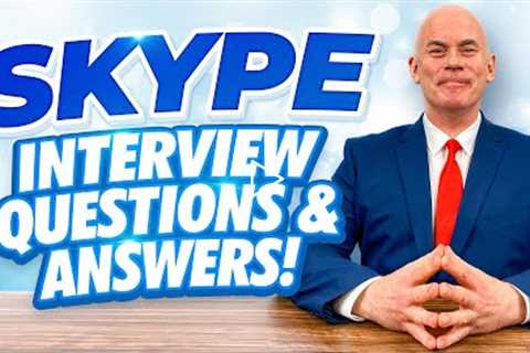 SKYPE INTERVIEW QUESTIONS & ANSWERS!