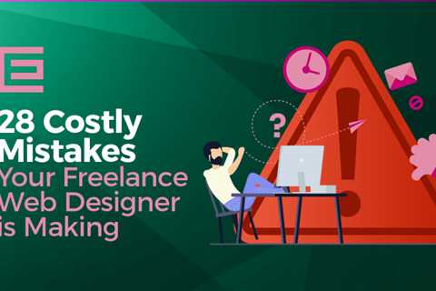 28 Costly Mistakes Your Freelance Web Designer is Making