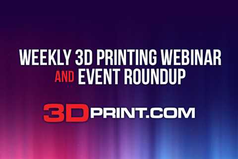 3D Printing Webinar and Occasion Roundup: May 1st, 2022 – 3DPrint.com