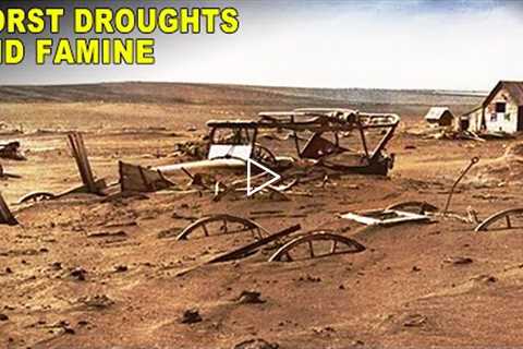 The Worst Droughts And Famines In History