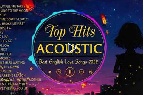 Top Hits Acoustic Songs 2022 Collection - Best English Acoustic Love Songs Cover Of Popular Songs