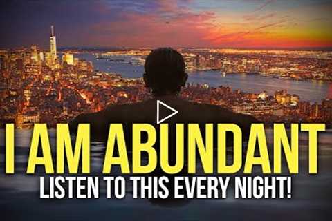 I AM ABUNDANT & WEALTHY Money Affirmations For Success & Wealth - Listen Every Night!