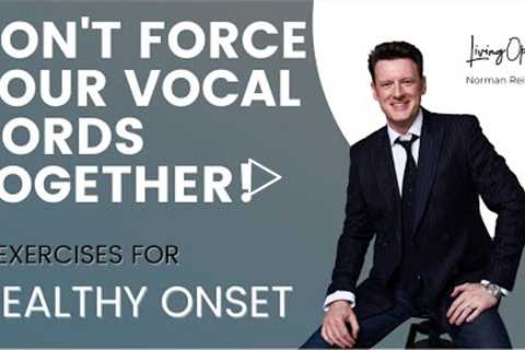 DON'T FORCE YOUR VOCAL CORDS TOGETHER! 3 exercises for a CLEAN onset! (How to sing opera!)