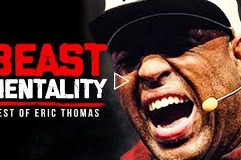 BEST OF ERIC THOMAS - BEAST MENTALITY | Best Motivational Videos - Speeches Compilation 30 Mins Long