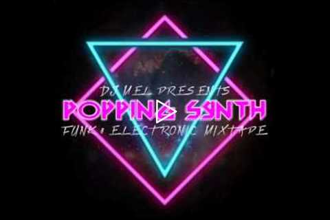 DJ Mel Presents - Popping Synth [Funk & Electronic Mixtape]