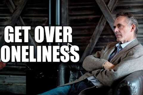 GET OVER LONELINESS - Jordan Peterson (Best Motivational Speech)