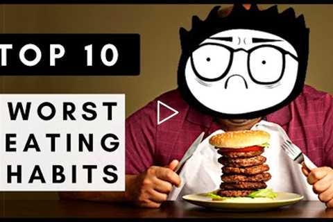 Top 10 Worst Eating Habits