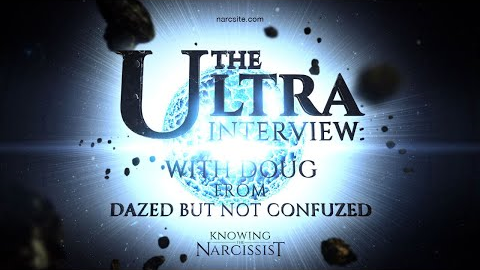 Ultra Interview with Doug  : Part 9 : Narcissism, Greater and The Narcissist´s Reality Gap