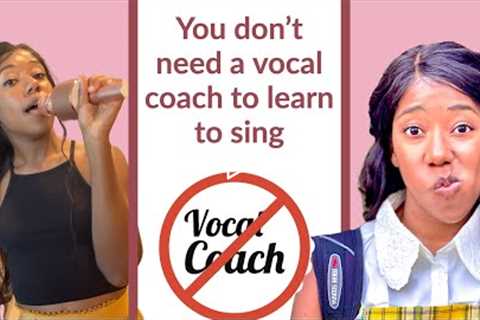 You don't need a vocal coach to learn how to sing