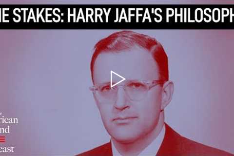 The Stakes: Harry Jaffa’s Philosophy