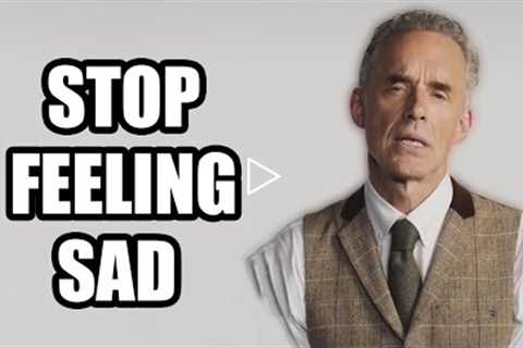 STOP FEELING SAD - Jordan Peterson (Best Motivational Speech)