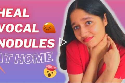 13 TIPS to HEAL VOCAL NODULES (naturally without surgery) (in HINDI)