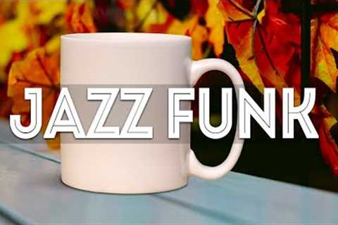 Jazz Funk ♨ Smooth October Jazz & Sweet Autumn Bossa Nova for a new day full of energy