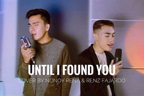 Until I Found You (Stephen Sanchez) Cover by Nonoy Peña & Renz Fajardo - Performance Video