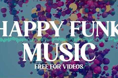 Free for videos - Happy Funk music - No copyright