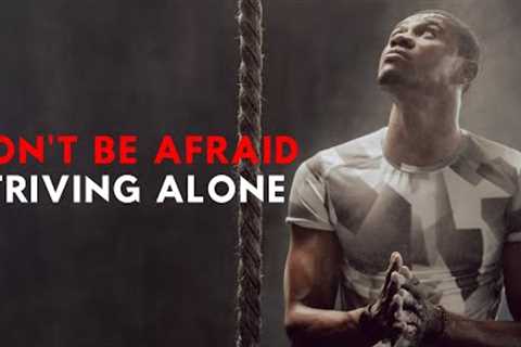 Don''''t be afraid Striving Alone  -Best Motivational Speech