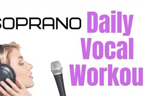 Soprano Daily Vocal Workout - 10 Exercises for Sopranos