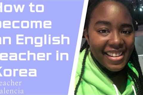 How to Become an English Teacher in Korea