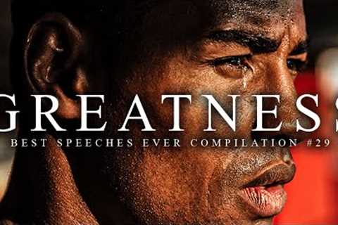 Best Motivational Speech Compilation EVER #29 - GREATNESS | 30-Minutes of the Best Motivation