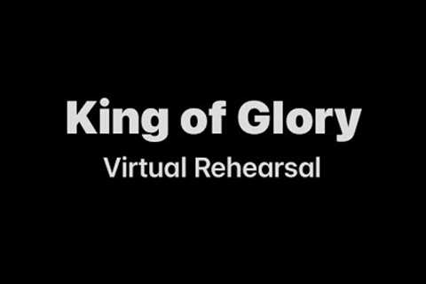 King of Glory Virtual Rehearsal