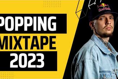 POPPING MIXTAPE 2023 | POPPING BATTLE MUSIC | POPPING AND FUNK MUSIC