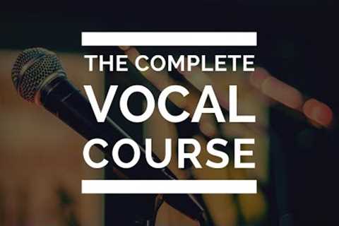 Complete Vocal Course:  Ultimate Singing Exercises for an AWESOME VOICE