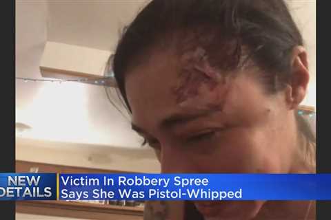 Victim in robbery spree says she was pistol-whipped