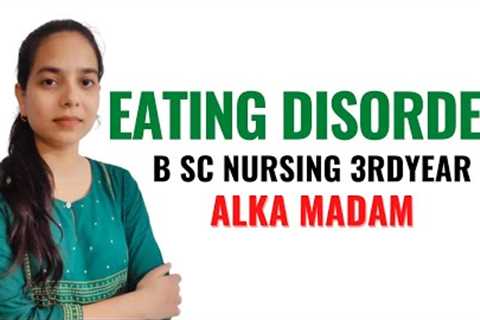 Eating Disorder II B Sc Nursing 3rd Year II Mental Health Nursing II