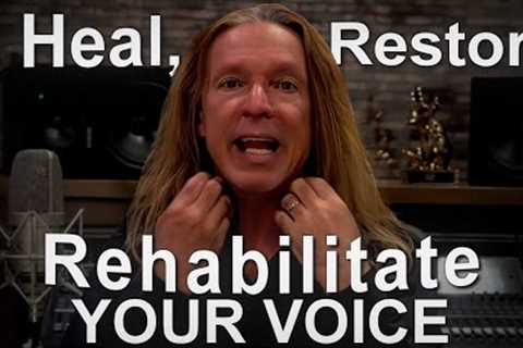 How To Heal, Restore, And Rehabilitate Your Voice - Ken Tamplin Vocal Academy