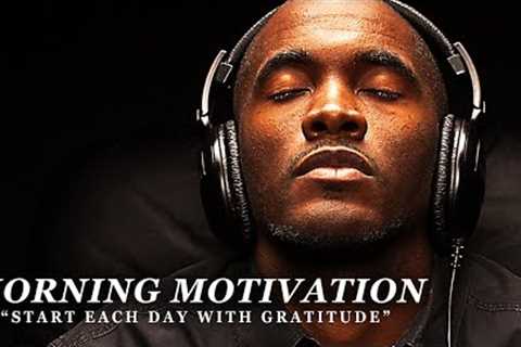 GRATITUDE - Best Motivational Video Speeches Compilation - Listen Every Day! MORNING MOTIVATION