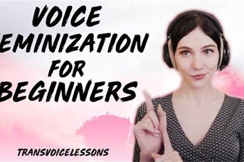 Voice Feminization for ABSOLUTE BEGINNERS | How to Get Started Now