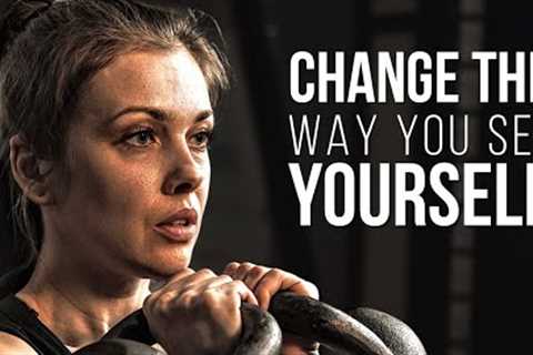 CHANGE THE WAY YOU SEE YOURSELF | Motivational Speeches To Start Your Day Right!