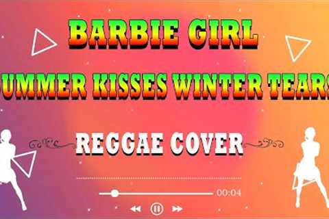 BARBIE GIRL, SUMMER KISSES WINTER TEARS - Reggae Cover