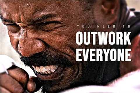 YOU NEED TO OUTWORK EVERYONE - Motivational Speech