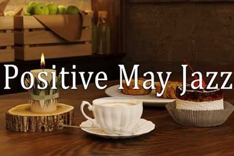 Positive May Music - A Coffee Shop Ambience with Relaxing May Jazz for Work, Study, Sleep