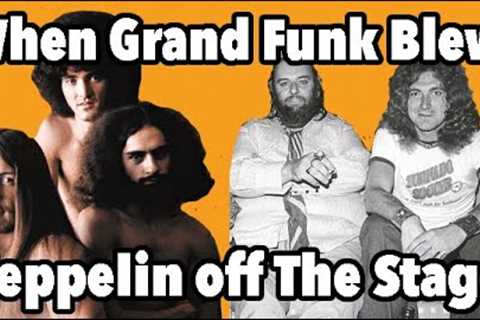 The Night Grand Funk Blew Led Zeppelin off the Stage & Were Unplugged