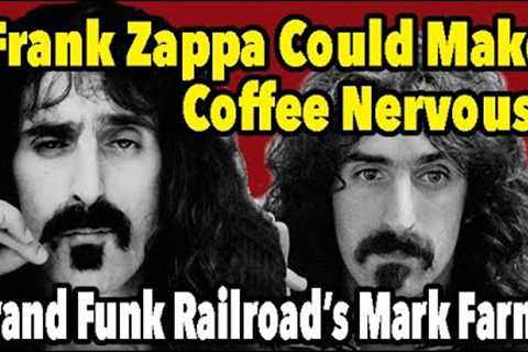 Frank Zappa Could Make Coffee Nervous - Mark Farner, Grand Funk