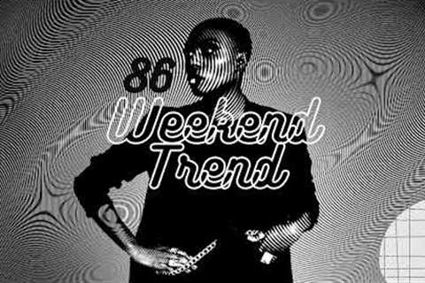 Weekend Trend 86 * (Electronic R&B Hip Hop, Nu Funk Soul, House Music)