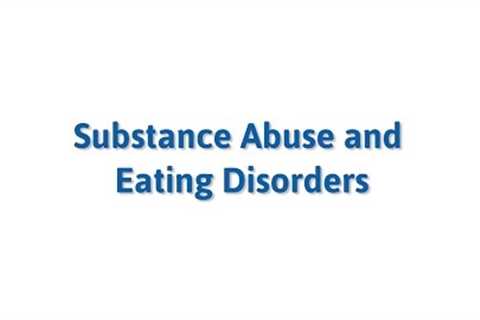 Substance Abuse and Eating Disorders