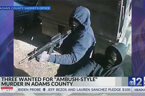 3 wanted for ‘ambush-style’ murder in Adams County